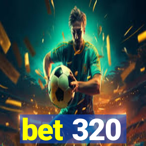 bet 320